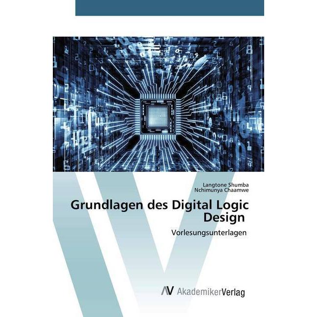 Grundlagen des Digital Logic Design, Ratgeber von Nchimunya Chaamwe, Langtone Shumba