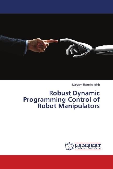 Produktbild Robust Dynamic Programming Control of Robot Manipulators (Maryam Baluchzadeh, 2018)