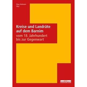 Kreise und Landräte auf dem Barnim vom 18. Jahrhundert bis zur Gegenwart, Fachbücher von Klaus Heine Neitmann