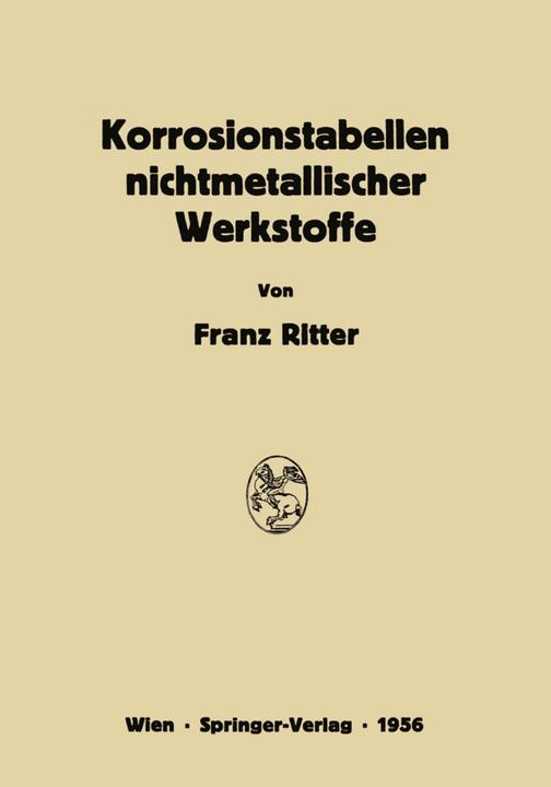Produktbild Korrosionstabellen nichtmetallischer Werkstoffe geordnet nach angreifenden Stoffen (Deutsch, Franz Ritter, 2012)