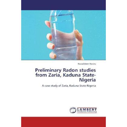 Preliminary Radon studies from Zaria, Kaduna State-Nigeria, Fachbücher von Nuraddeen Nasiru