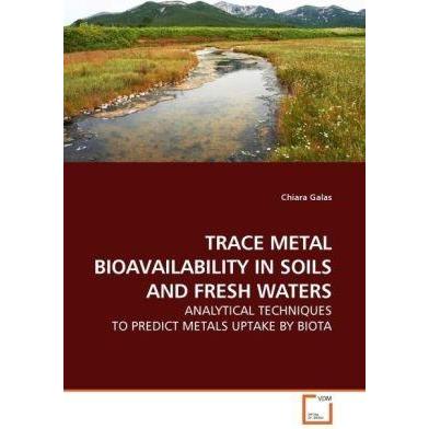 Trace Metal Bioavailability In Soils And Fresh Waters, Fachbücher von Chiara Galas