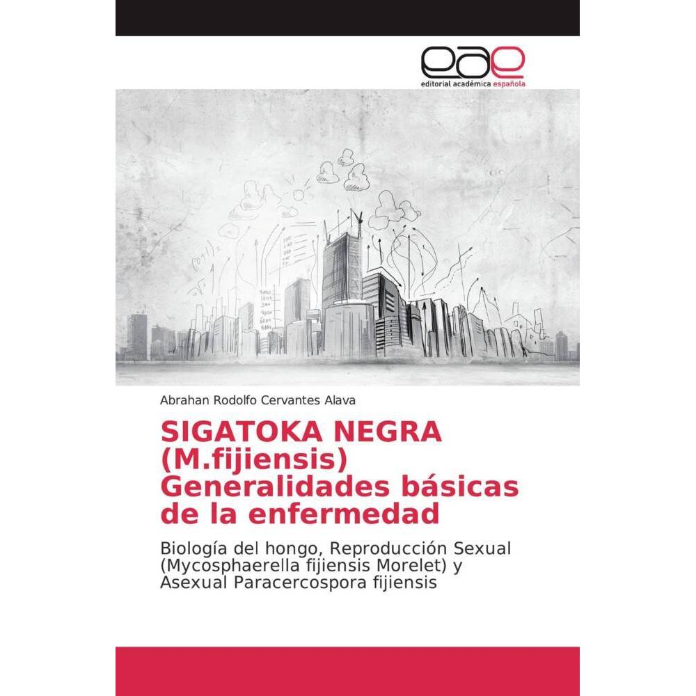 SIGATOKA NEGRA (M.fijiensis) Generalidades básicas de la enfermedad, Fachbücher von Abrahan Rodolfo Cervantes Alava