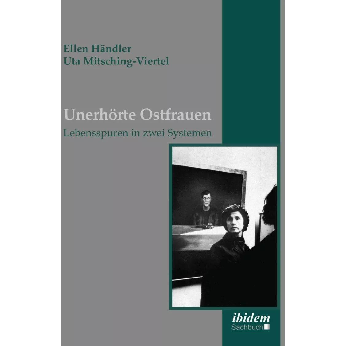 Unerhörte Ostfrauen, Fachbücher von Ellen Händler, Uta Mitsching-Viertel