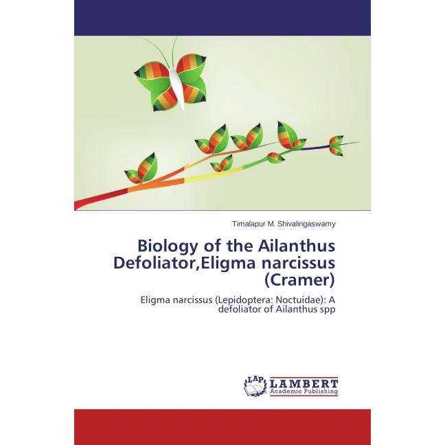 Biology of the Ailanthus Defoliator,Eligma narcissus (Cramer), Fachbücher