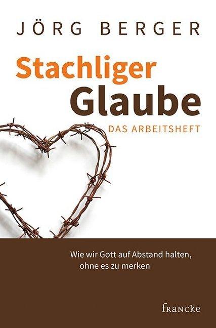Produktbild Stachliger Glaube - Das Arbeitsheft (Deutsch, Jörg Berger, 2018)