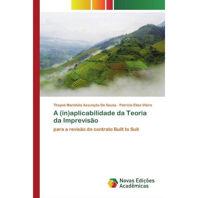 A (in)aplicabilidade da Teoria da Imprevisão, Fachbücher von Thayná Maristela Assunção De Sousa, Patrícia Elias Vieira
