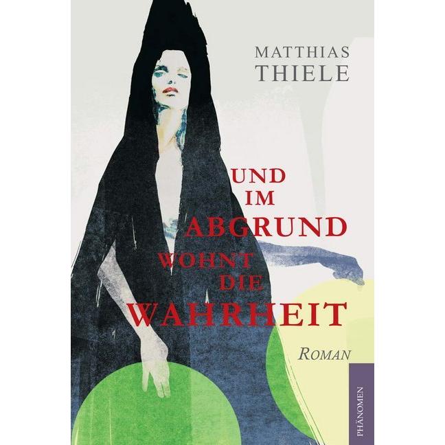 Und im Abrund wohnt die Wahrheit, Belletristik von Matthias Thiele