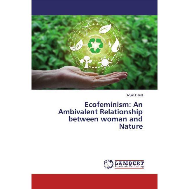 Ecofeminism: An Ambivalent Relationship between woman and Nature, Fachbücher von Anjali Daud