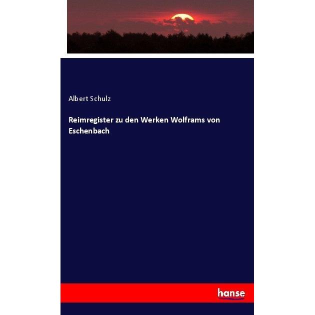 Reimregister zu den Werken Wolframs von Eschenbach, Fachbücher von Albert Schulz