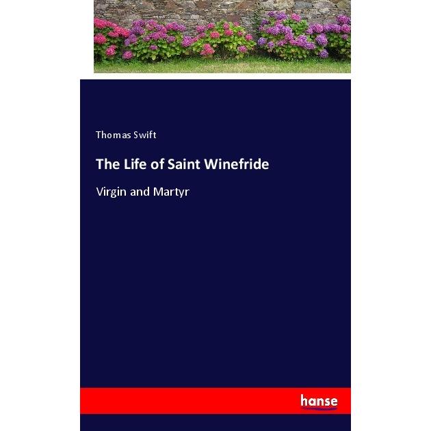 The Life of Saint Winefride, Belletristik von Thomas Swift