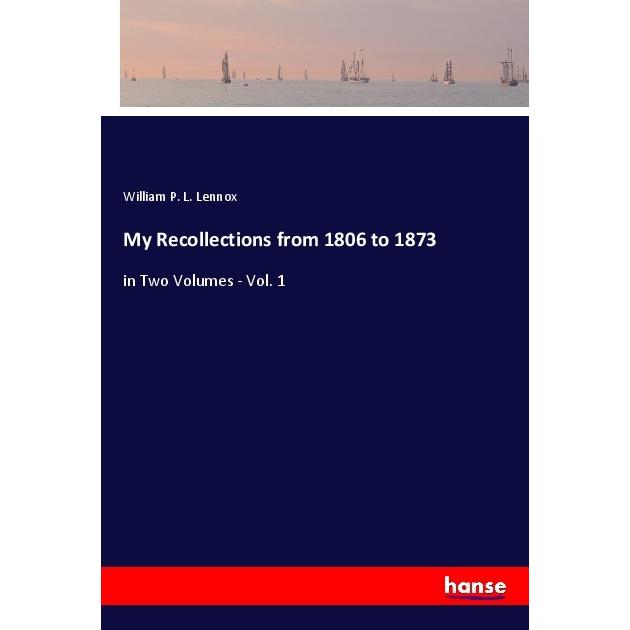 My Recollections from 1806 to 1873, Belletristik von William P. L. Lennox
