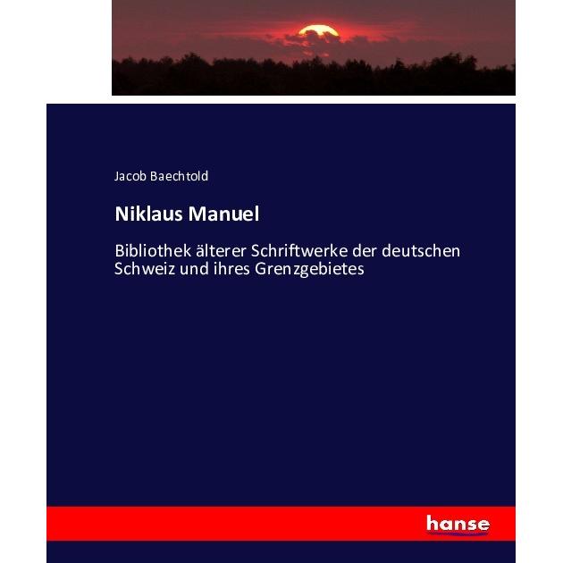 Niklaus Manuel, Fachbücher von Jacob Baechtold