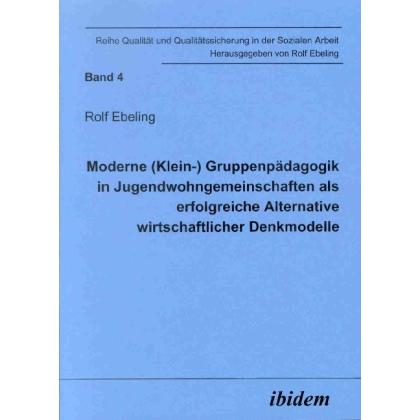 Moderne (Klein-) Gruppenpädagogik in Jugendwohngemeinschaften als erfolgreiche Alternative wirtschaf, Fachbücher