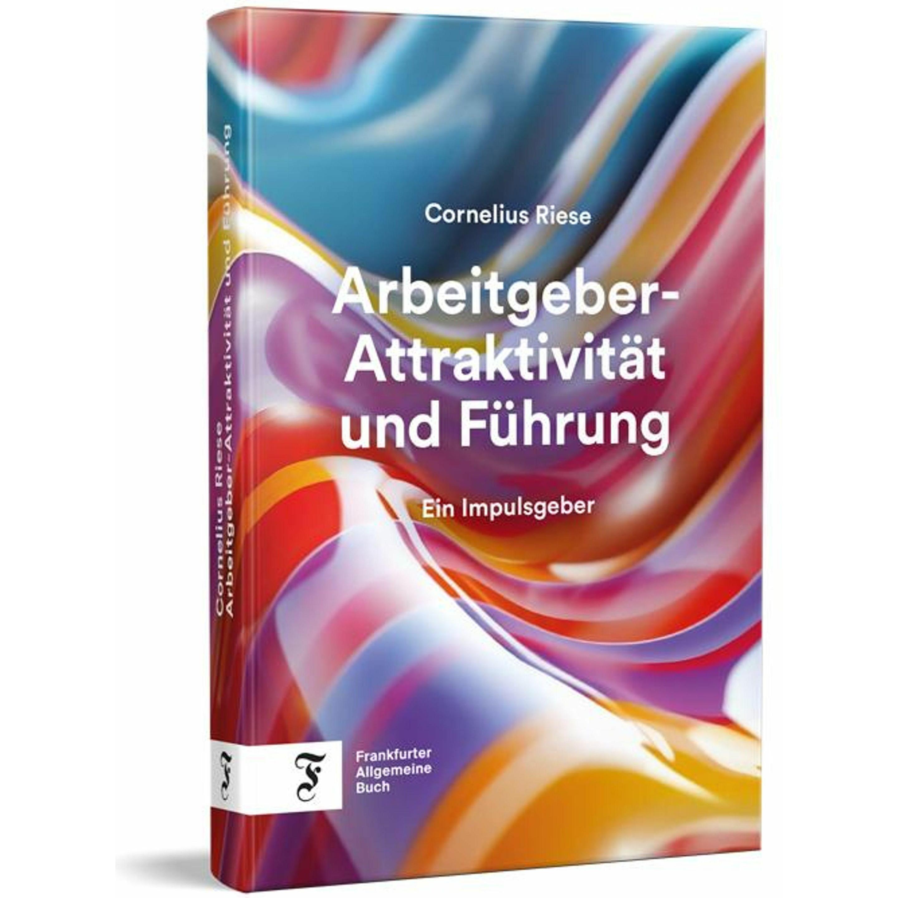 Arbeitgeber-Attraktivität und Führung, Fachbücher von Cornelius Riese