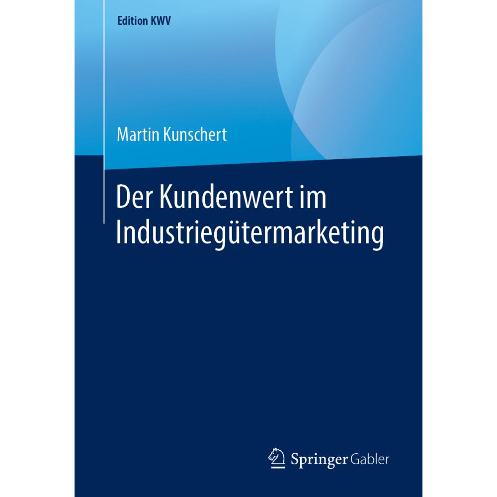 Der Kundenwert im Industriegütermarketing, Fachbücher von Martin Kunschert