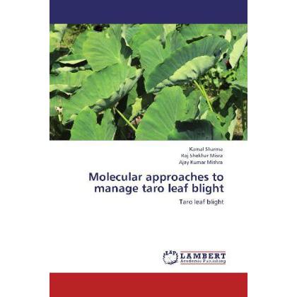 Molecular approaches to manage taro leaf blight, Fachbücher von Kamal Sharma, Ajay Kumar Mishra, Raj Shekhar Misra