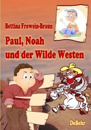Produktbild Paul, Noah und der Wilde Westen - Ein Kinderbuch über Mobbing in der Schule (Deutsch, Bettina Frowein-Braun, 2010)