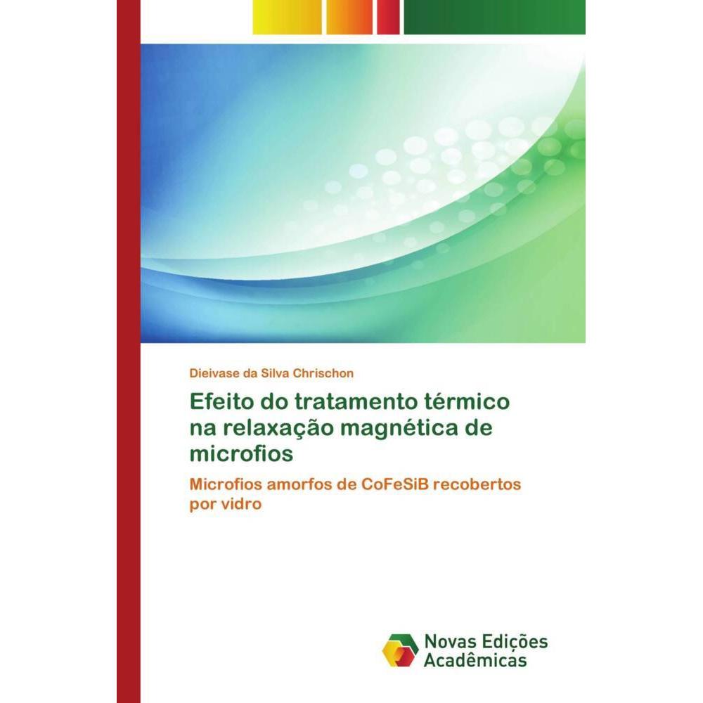 Efeito do tratamento térmico na relaxação magnética de microfios, Fachbücher von Dieivase da Silva Chrischon