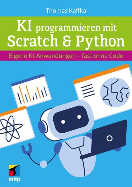 Produktbild KI programmieren lernen mit Scratch & Python (Deutsch, Thomas Kaffka, 2025)