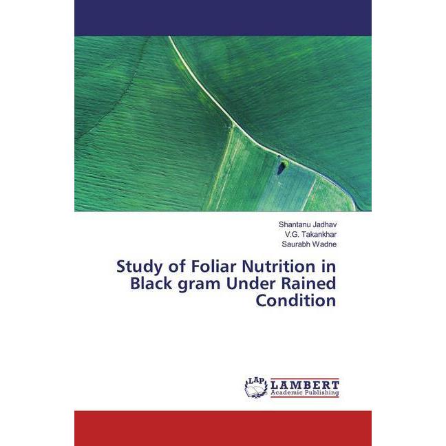 Study of Foliar Nutrition in Black gram Under Rained Condition, Fachbücher von Saurabh Wadne, V. G. Takankhar, Shantanu ...