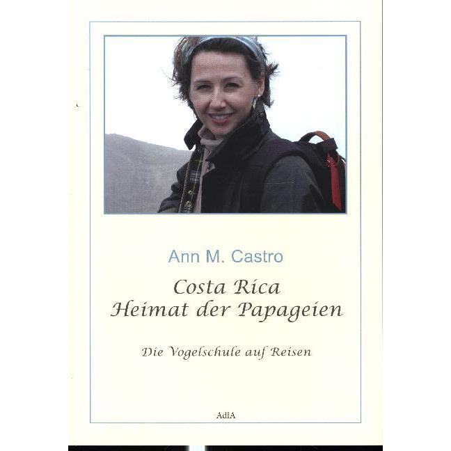 Die Vogelschule auf Reisen 04. Costa Rica - Heimat der Papageien, Ratgeber von Ann Castro, Ann M. Castro