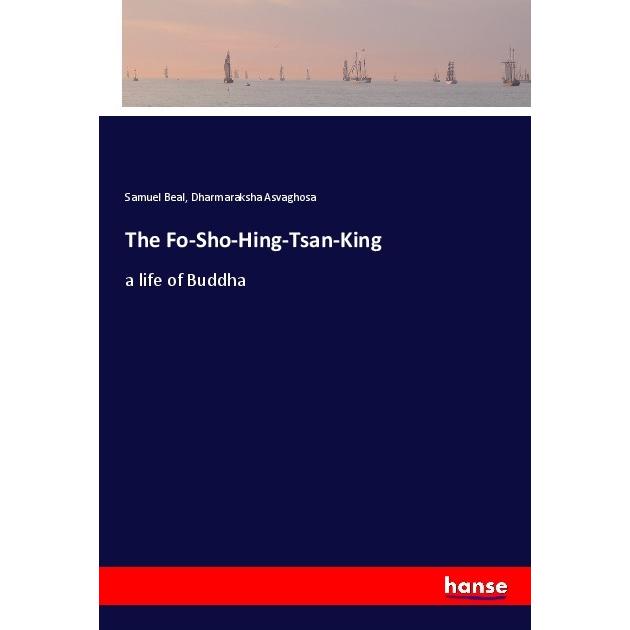 The Fo-Sho-Hing-Tsan-King, Belletristik von Samuel Beal, Dharmaraksha Asvaghosa