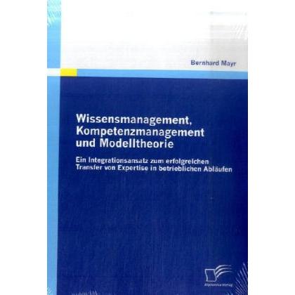 Wissensmanagement, Kompetenzmanagement und Modelltheorie, Fachbücher von Bernhard Mayr
