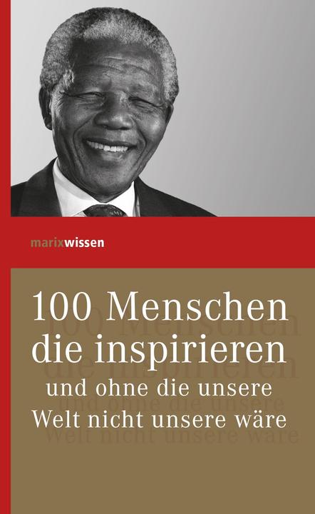 Produktbild 100 Menschen die inspirieren und ohne die unsere Welt nicht unsere wäre (Deutsch, marix Verlag ein Imprint von Verlagshaus Römerweg, 2015)