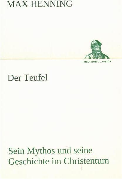 Produktbild Der Teufel. Sein Mythos und seine Geschichte im Christentum (Max Henning, Deutsch)