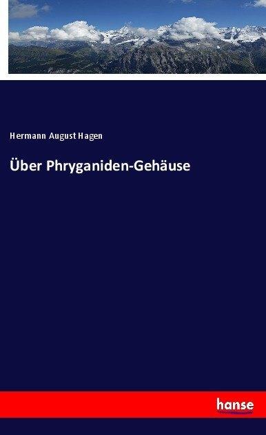 Produktbild Über Phryganiden-Gehäuse (Deutsch, Hermann August Hagen, 2017)