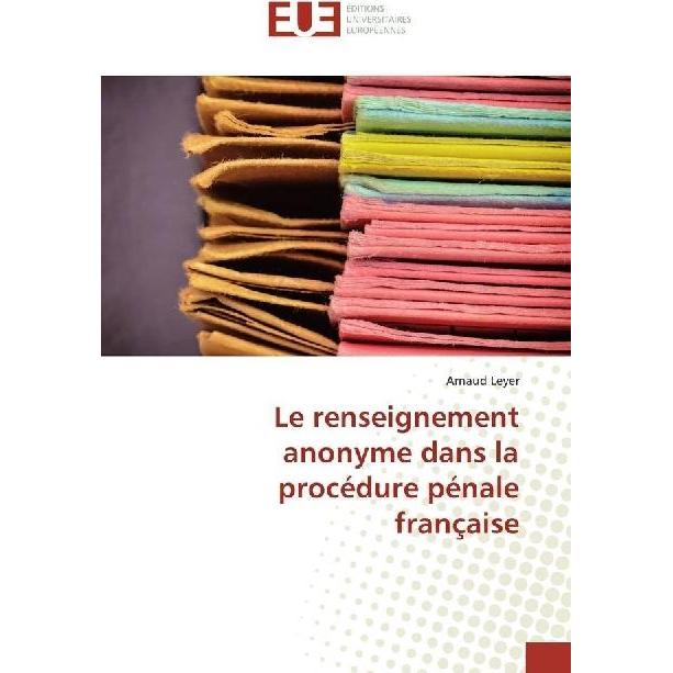 Le renseignement anonyme dans la procédure pénale française, Ratgeber von Arnaud Leyer
