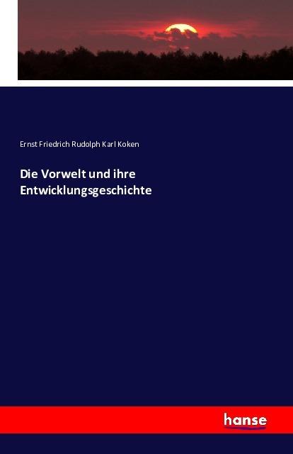 Produktbild Die Vorwelt und ihre Entwicklungsgeschichte (Ernst Friedrich Rudolph Karl Koken, 2016)