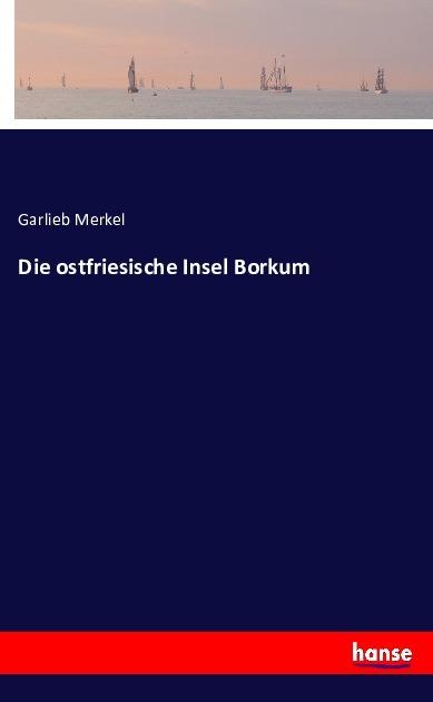 Produktbild Die ostfriesische Insel Borkum (Deutsch, Garlieb Merkel, 2016)
