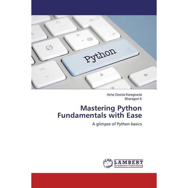 Mastering Python Fundamentals with Ease, Fachbücher von Asha Gowda Karegowda, Bharagavi K