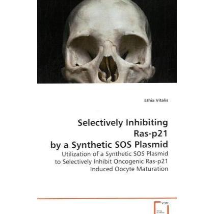 Selectively Inhibiting Ras-p21 by a Synthetic SOS Plasmid, Fachbücher von Ethia Vitalis