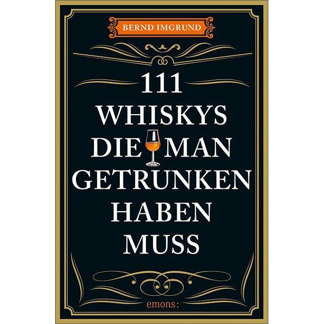 111 Whiskys, die man getrunken haben muss, Ratgeber von Bernd Imgrund, Tobias Fassbinder