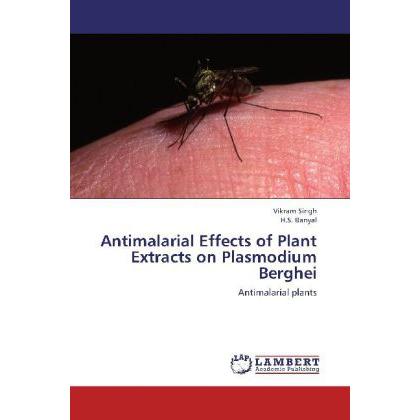 Antimalarial Effects of Plant Extracts on Plasmodium Berghei, Fachbücher von Vikram Singh, H. S. Banyal