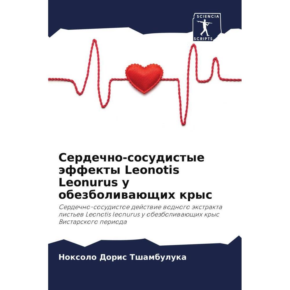 Serdechno-sosudistye äffekty Leonotis Leonurus u obezboliwaüschih krys, Fachbücher von Noxolo Doris Tshambuluka