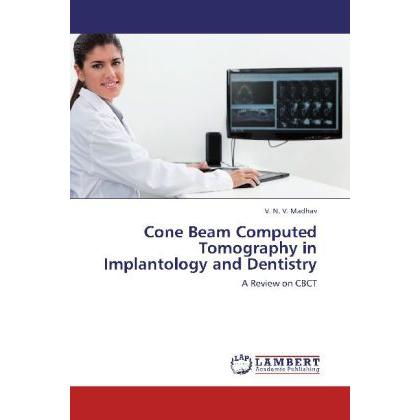 Cone Beam Computed Tomography in Implantology and Dentistry, Fachbücher von V. N. V. Madhav