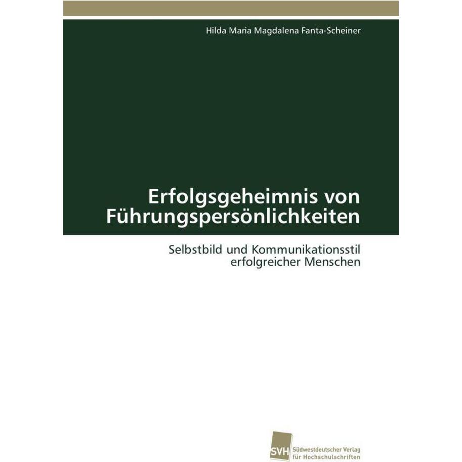 Erfolgsgeheimnis von Führungspersönlichkeiten, Fachbücher von Hilda Maria Magdalena Fanta-Scheiner