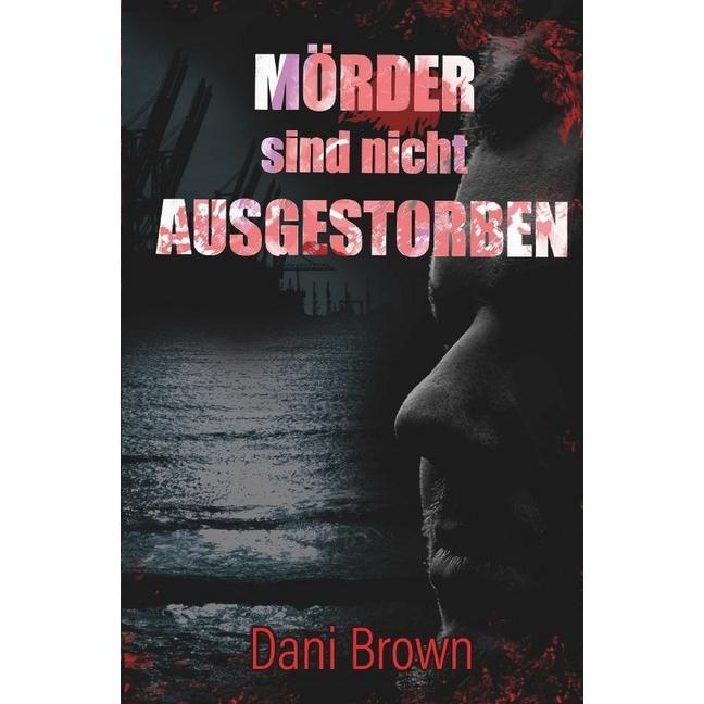 Mörder sind nicht ausgestorben, Belletristik von Dani Brown