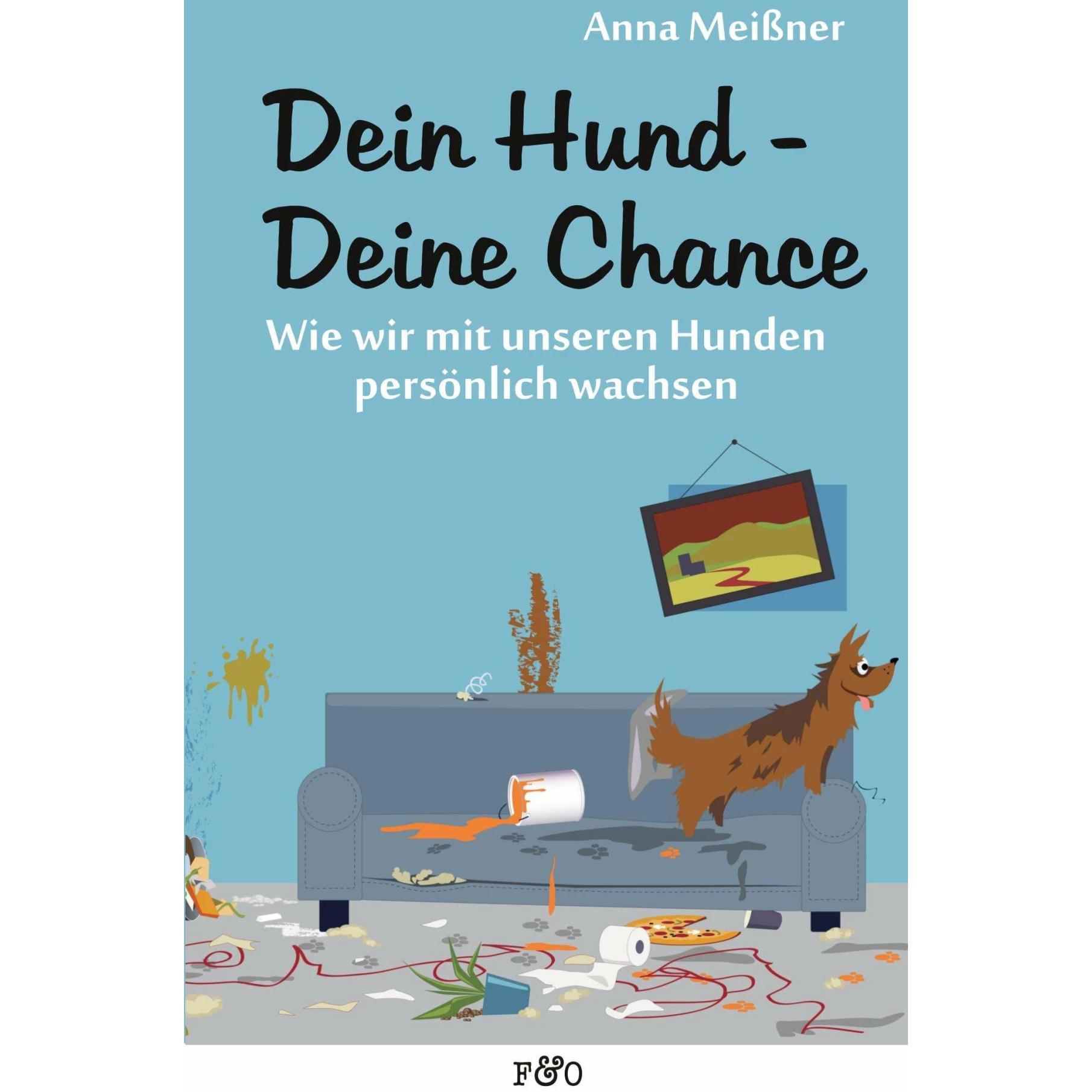 Dein Hund - Deine Chance, Ratgeber von Anna Meissner