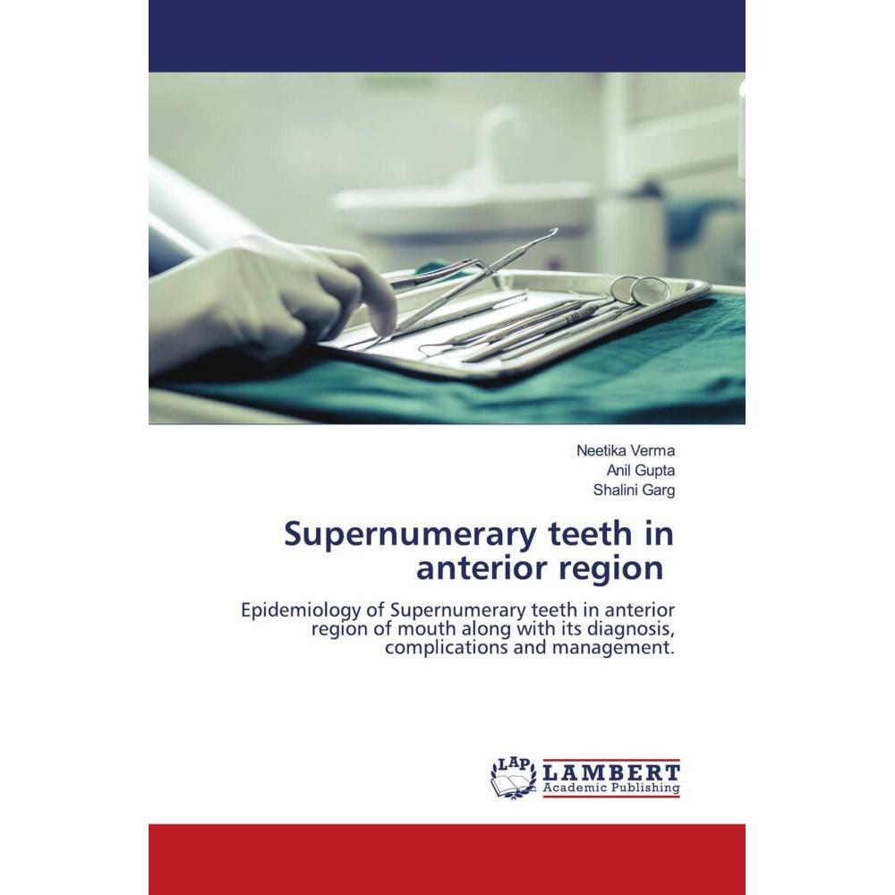 Supernumerary teeth in anterior region, Fachbücher von Shalini Garg, Anil Gupta, Neetika Verma