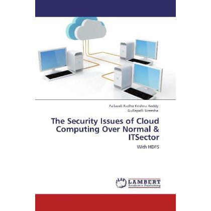 The Security Issues of Cloud Computing Over Normal & ITSector, Fachbücher von Gullapalli Sireesha, Pallavali Radha Krish...