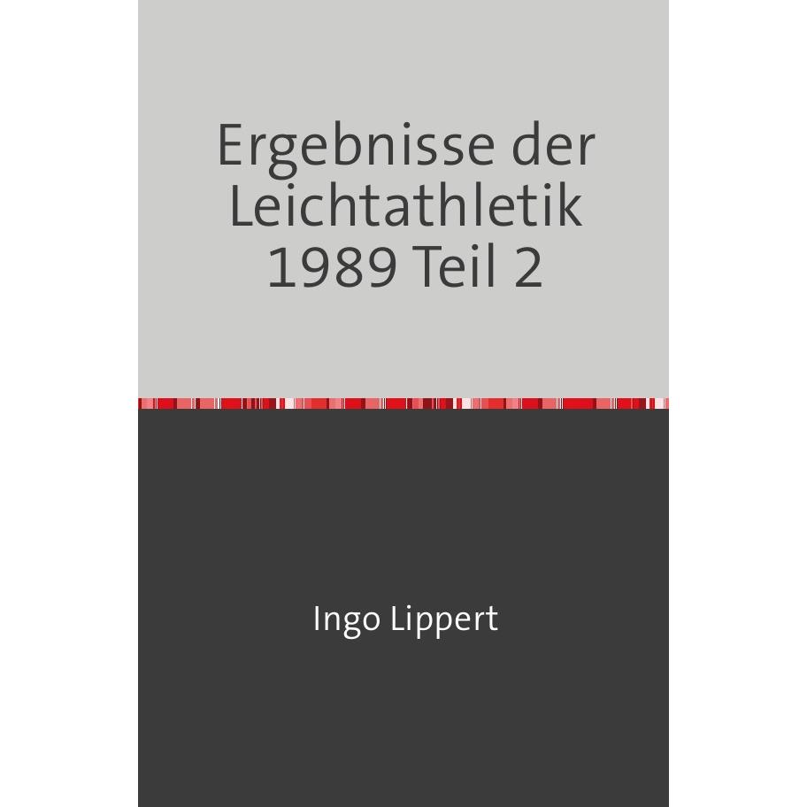 Thumbnail - Sportstatistik / Ergebnisse der Leichtathletik 1989 Teil 2, Ratgeber von Ingo Lippert