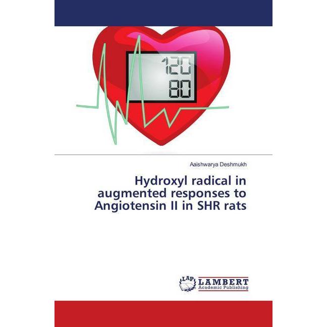 Hydroxyl radical in augmented responses to Angiotensin II in SHR rats, Fachbücher von Aaishwarya Deshmukh