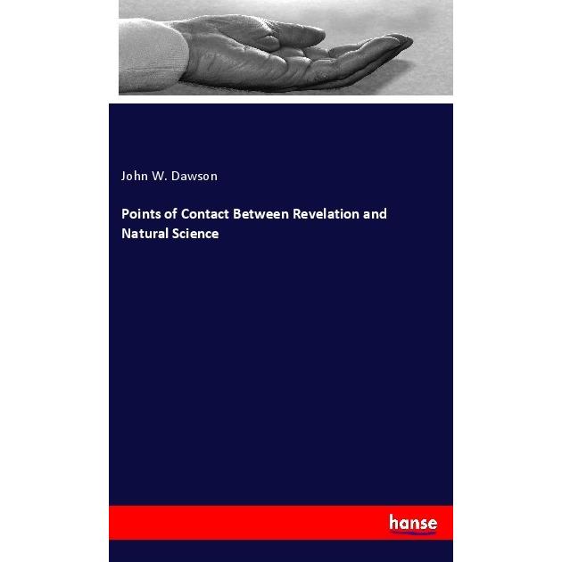 Points of Contact Between Revelation and Natural Science, Sachbücher von John W. Dawson