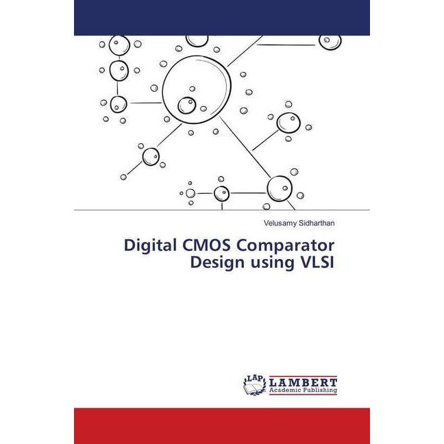 Digital CMOS Comparator Design using VLSI, Fachbücher von Velusamy Sidharthan