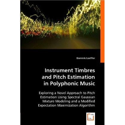 Instrument Timbres and Pitch Estimation in PolyphonicMusic, Fachbücher von Dominik Loeffler